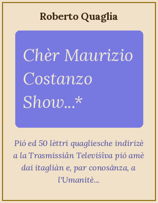Caro Maurizio Costanzo Show...Cinquanta Lettere + una inviate per posta e per Internet alla Trasmissione Televisiva più amata dagli Italiani nonché, per conoscenza, all'umanità