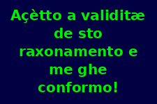 Accetto la validità di questo ragionamento e mi ci atterrò!