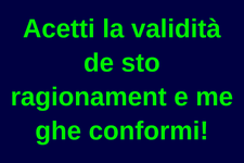 Accetto la validità di questo ragionamento e mi ci atterrò!